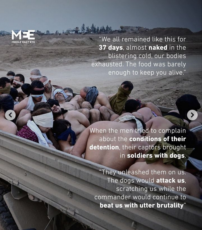 A photo of mostly naked men in Palestine. They are blindfolded and piled together into a truck. The text references being held in freezing conditions for 37 days, almost naked, and being attacked by dogs 